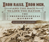 Iron Rails, Iron Men and the Race to Link the Nation