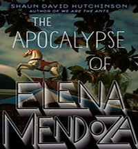 The Apocalypse of Elena Mendozaby Shaun David Hutchinson
